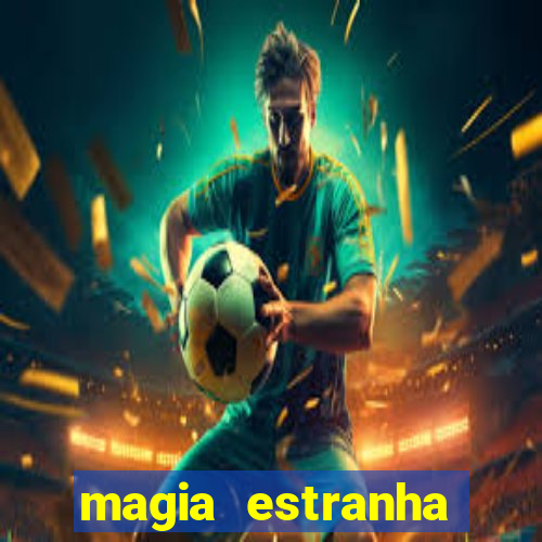 magia estranha filme completo dublado online